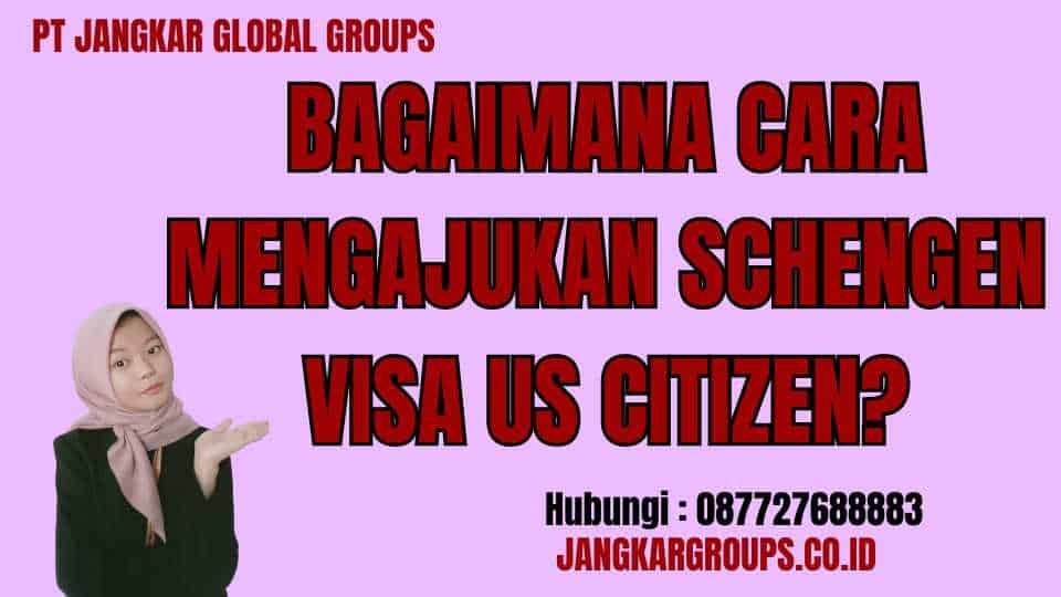 Bagaimana cara mengajukan Schengen Visa US Citizen?