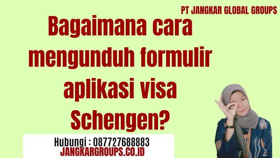 Bagaimana cara mengunduh formulir aplikasi visa Schengen
