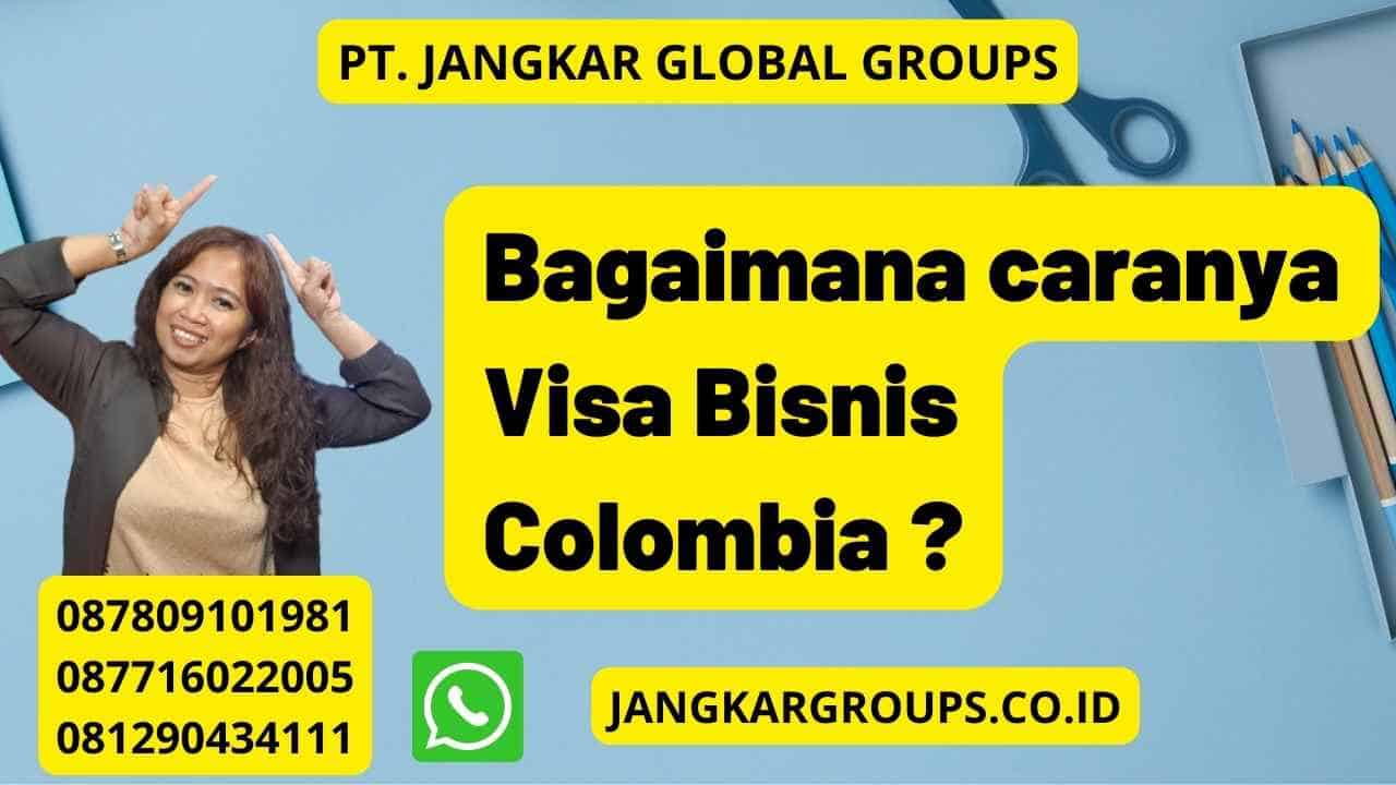 Bagaimana caranya Visa Bisnis Colombia ?