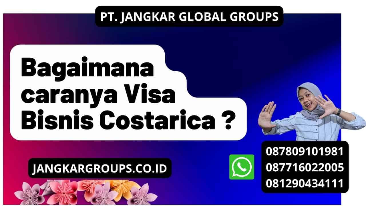 Bagaimana caranya Visa Bisnis Costarica ?