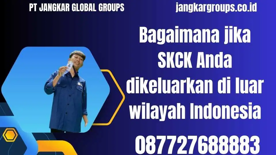 Bagaimana jika SKCK Anda dikeluarkan di luar wilayah Indonesia