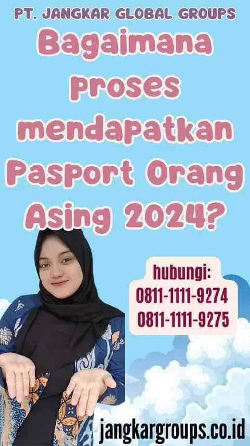 Bagaimana proses mendapatkan Pasport Orang Asing 2024