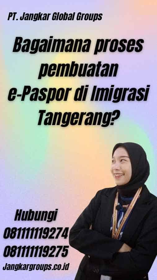 Bagaimana proses pembuatan e-Paspor di Imigrasi Tangerang?