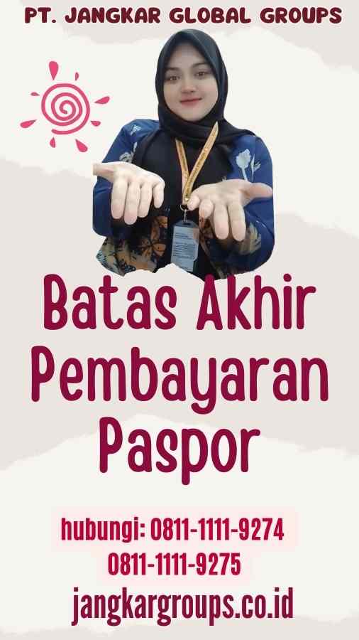 Batas Akhir Pembayaran Paspor