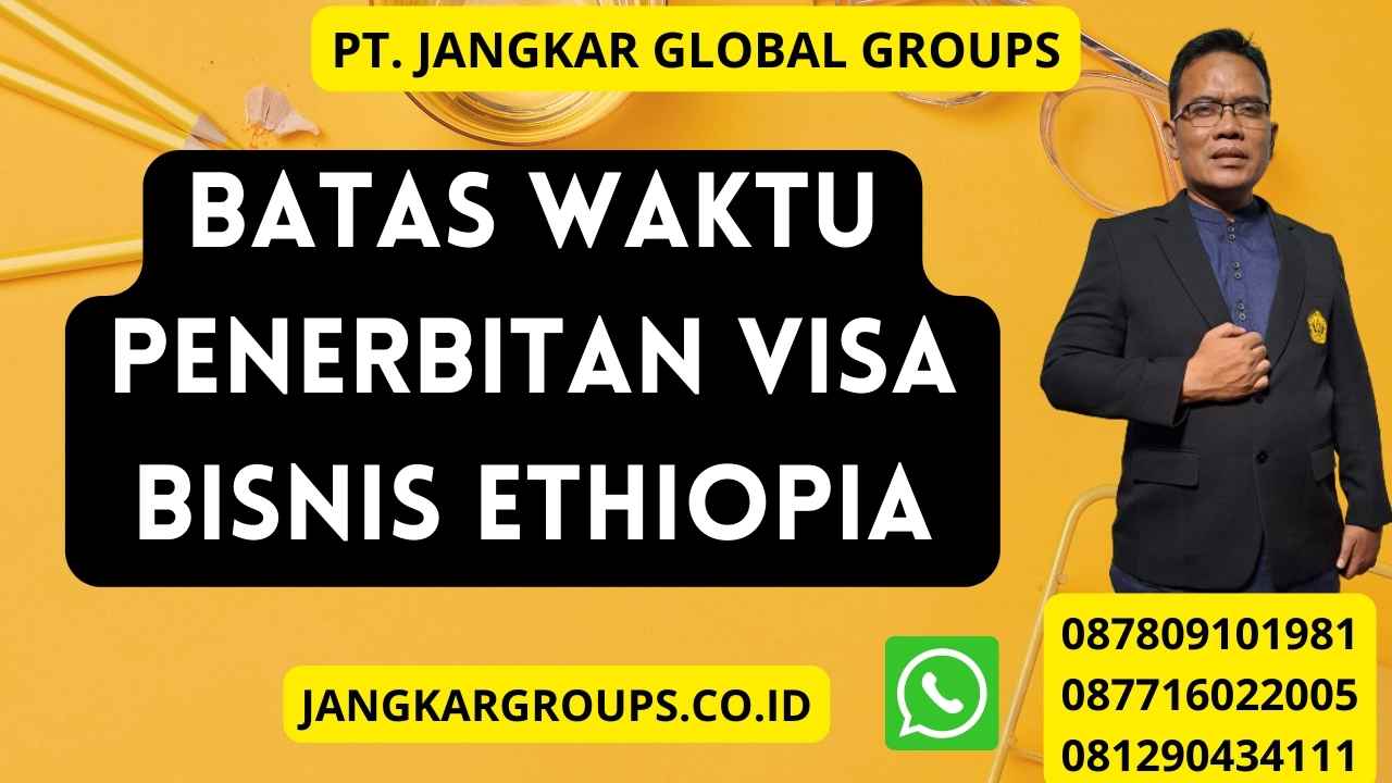 Batas Waktu Penerbitan Visa Bisnis Ethiopia