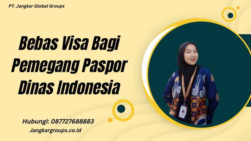Bebas Visa Bagi Pemegang Paspor Dinas Indonesia