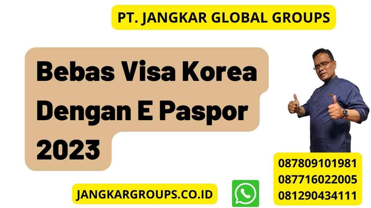Bebas Visa Korea Dengan E Paspor 2023