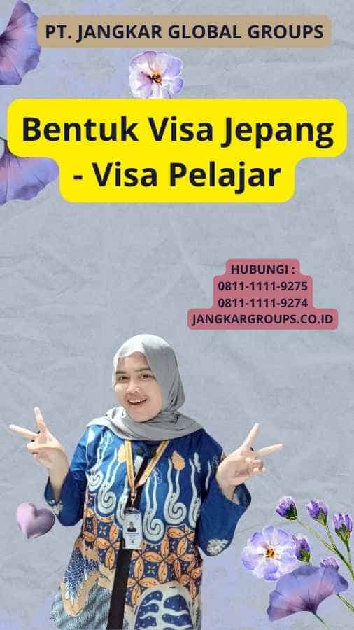 Bentuk Visa Jepang - Visa Pelajar