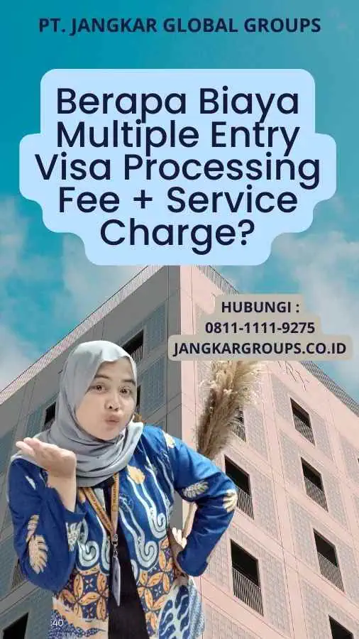 Berapa Biaya Multiple Entry Visa Processing Fee + Service Charge?