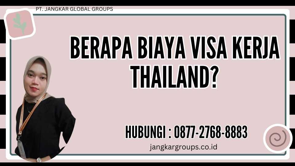 Berapa Biaya Visa Kerja Thailand