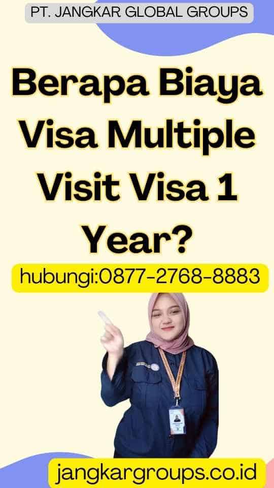Berapa Biaya Visa Multiple Visit Visa 1 Year
