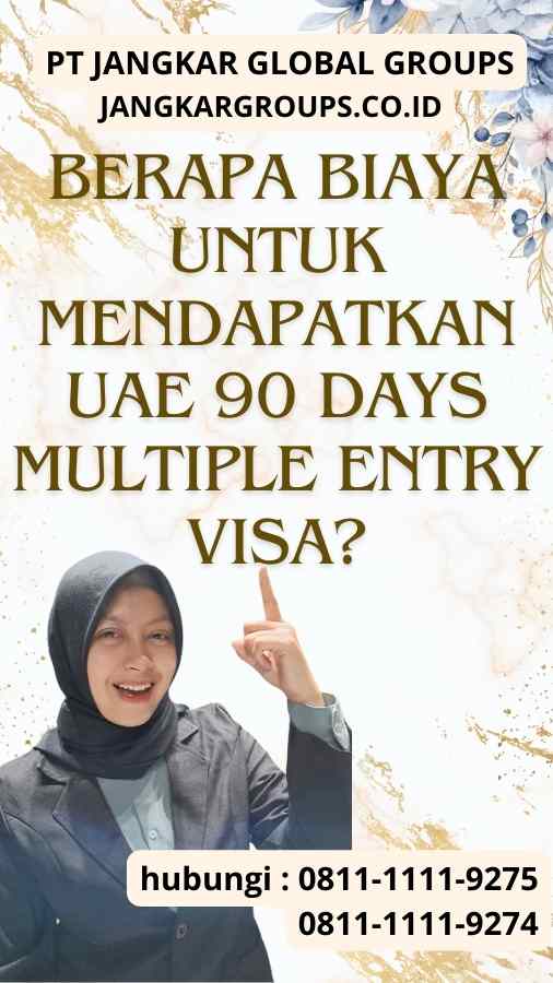 Berapa Biaya untuk Mendapatkan UAE 90 Days Multiple Entry Visa