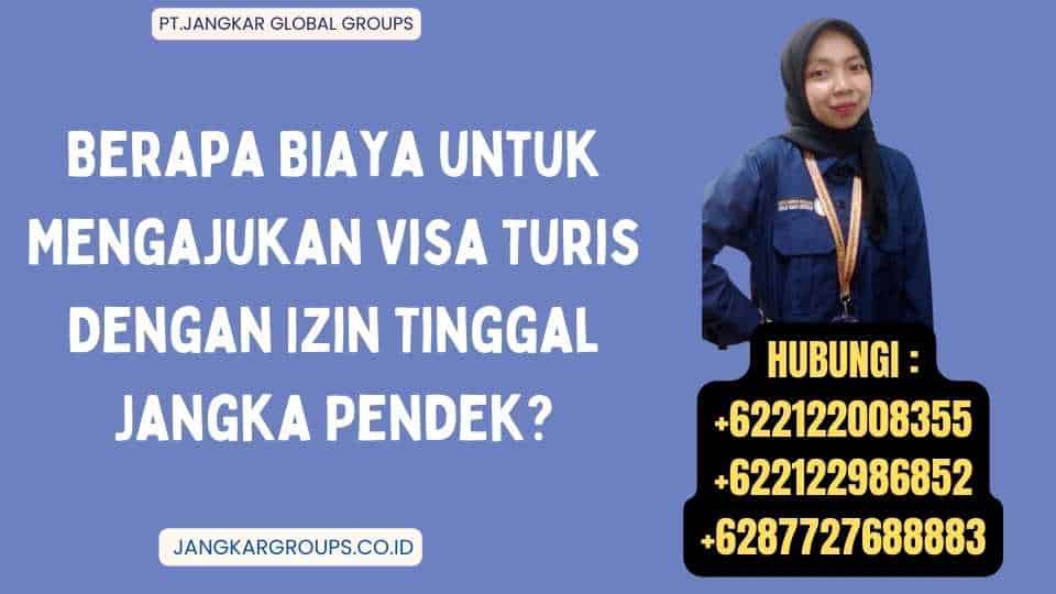 Berapa Biaya untuk Mengajukan Visa Turis Dengan Izin Tinggal Jangka Pendek