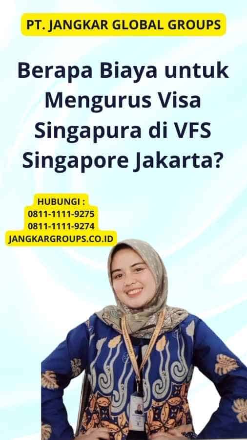 Berapa Biaya untuk Mengurus Visa Singapura di VFS Singapore Jakarta?