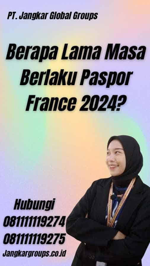 Berapa Lama Masa Berlaku Paspor France 2024?