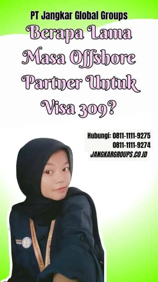 Berapa Lama Masa Offshore Partner Untuk Visa 309