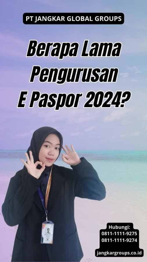 Berapa Lama Pengurusan E Paspor 2024?
