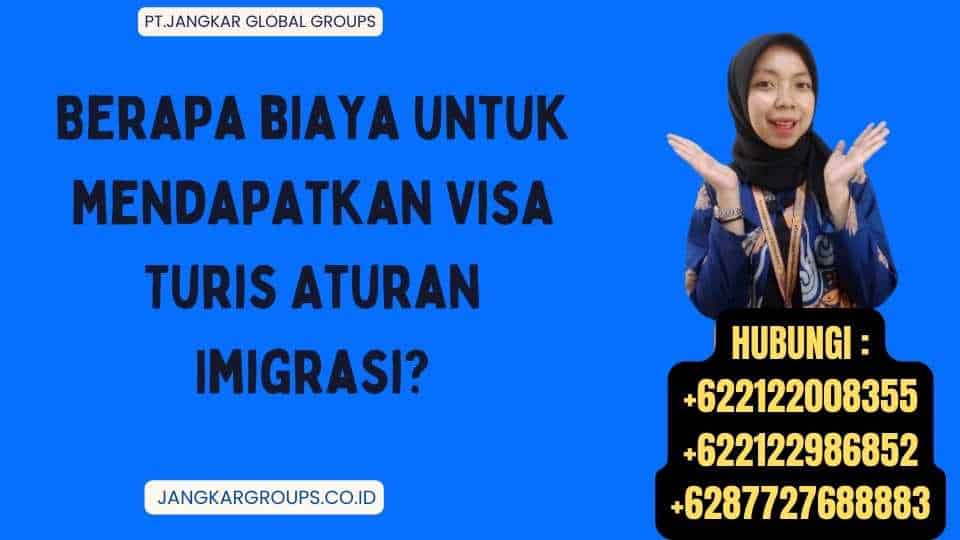 Berapa biaya untuk mendapatkan Visa Turis Aturan Imigrasi