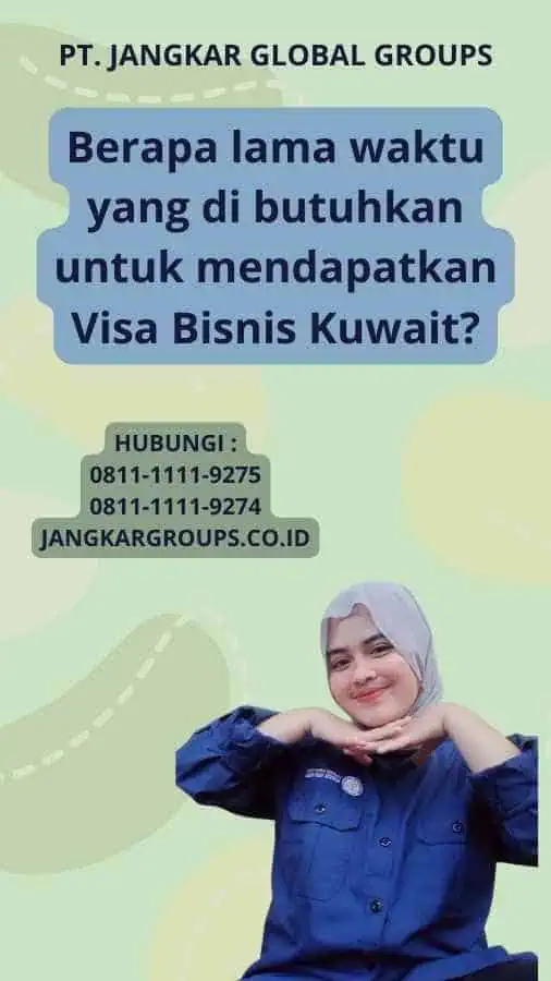 Berapa lama waktu yang di butuhkan untuk mendapatkan Visa Bisnis Kuwait?