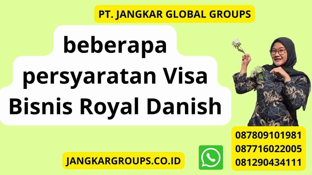 beberapa persyaratan Visa Bisnis Royal Danish