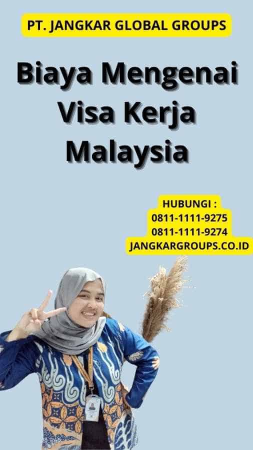 Biaya Mengenai Visa Kerja Malaysia
