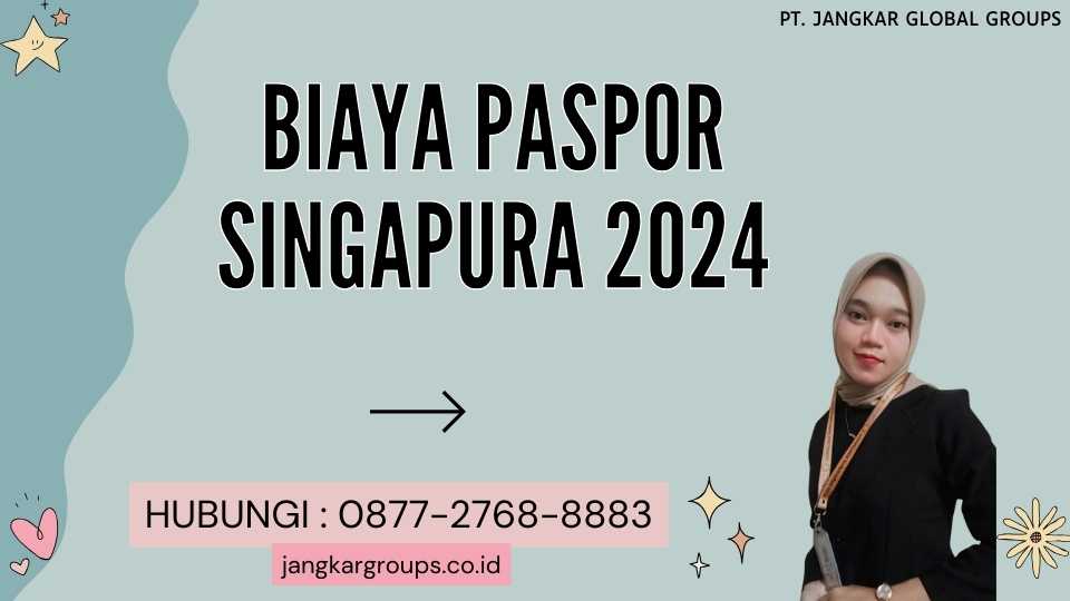 Biaya Paspor Singapura 2024