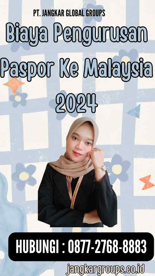 Biaya Pengurusan Paspor Ke Malaysia 2024