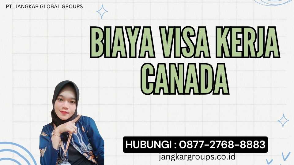 Biaya Visa Kerja Canada