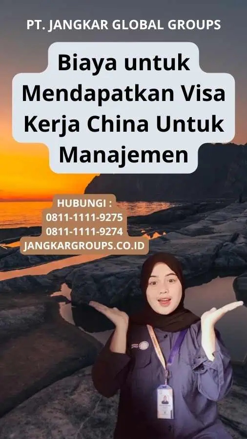 Biaya untuk Mendapatkan Visa Kerja China Untuk Manajemen