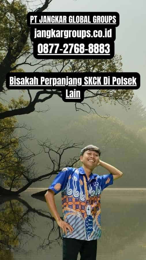 Bisakah Perpanjang SKCK Di Polsek Lain