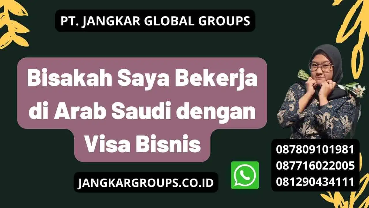 Bisakah Saya Bekerja di Arab Saudi dengan Visa Bisnis