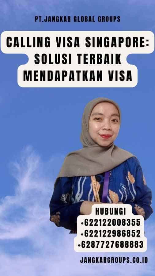 Calling Visa Singapore Solusi Terbaik Mendapatkan Visa