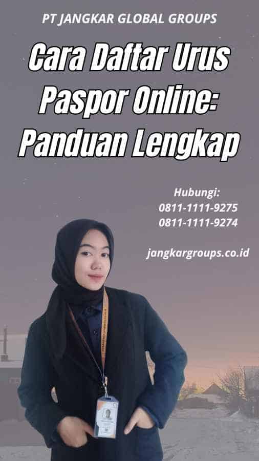 Cara Daftar Urus Paspor Online: Panduan Lengkap – Jangkar Global Groups