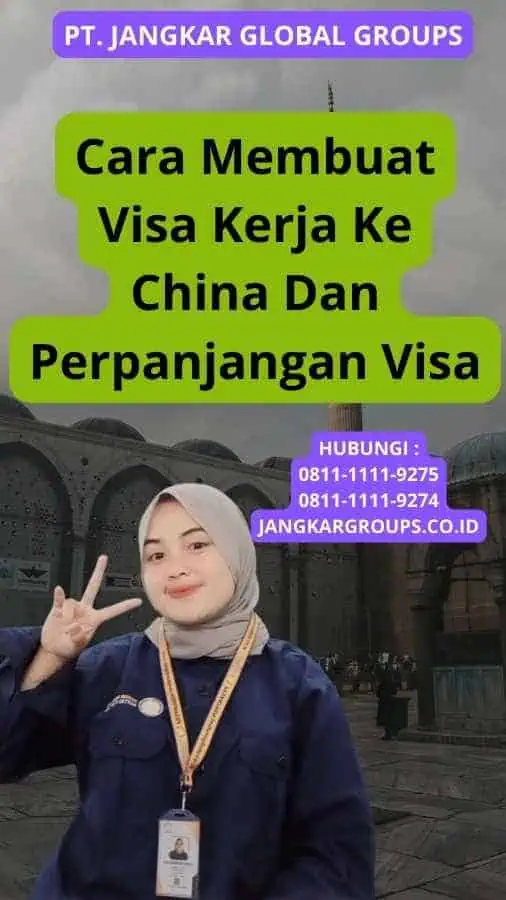 Cara Membuat Visa Kerja Ke China Dan Perpanjangan Visa