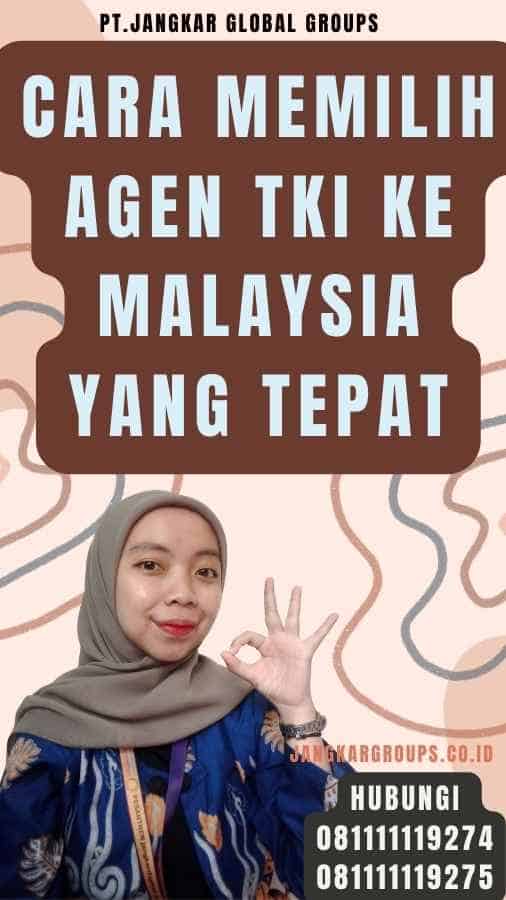 Cara Memilih Agen TKI Ke Malaysia yang Tepat