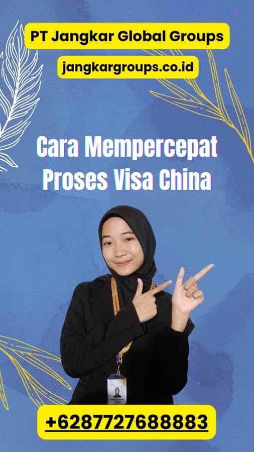 Cara Mempercepat Proses Visa China