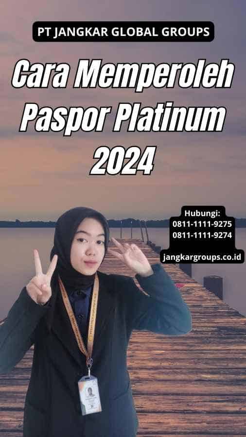 Cara Memperoleh Paspor Platinum 2024