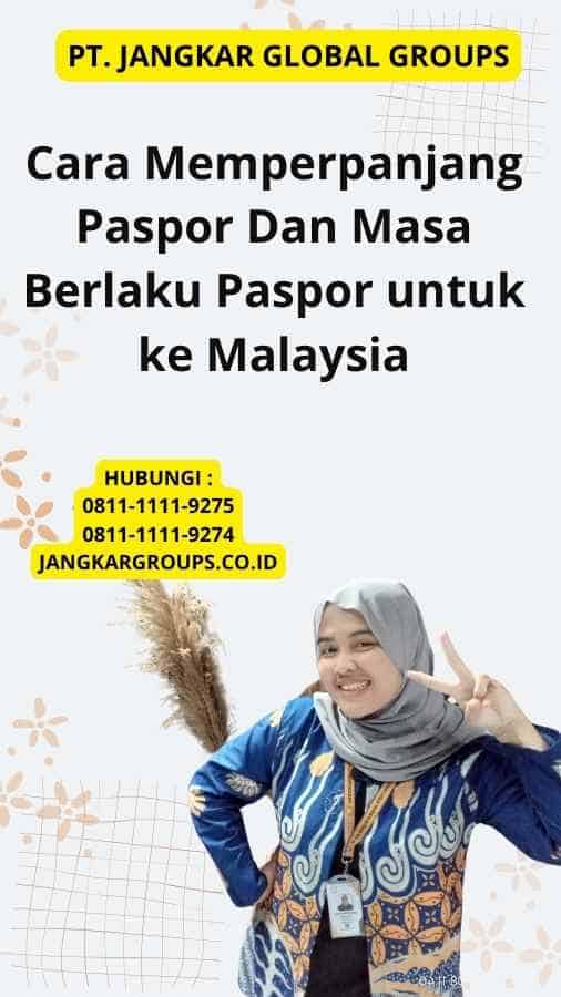 Cara Memperpanjang Paspor Dan Masa Berlaku Paspor untuk ke Malaysia