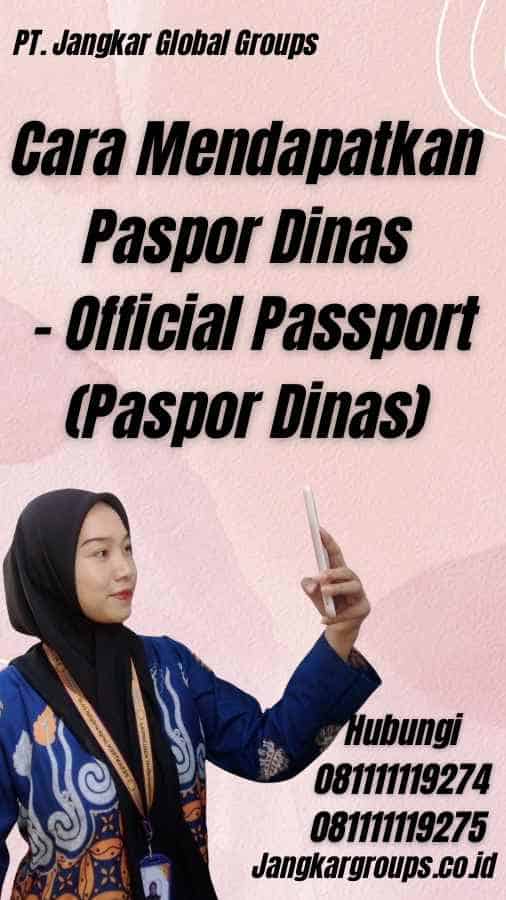 Cara Mendapatkan Paspor Dinas - Official Passport (Paspor Dinas)