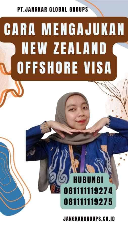 Cara Mengajukan New Zealand Offshore Visa