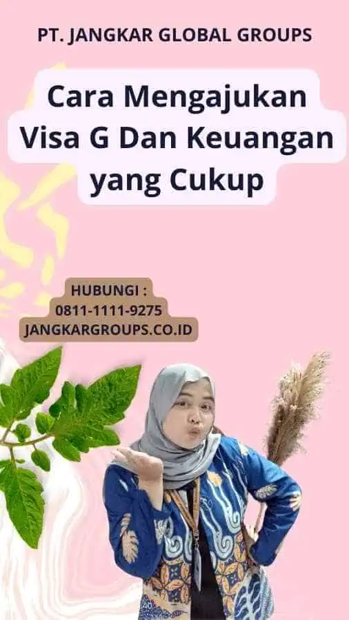 Cara Mengajukan Visa G Dan Keuangan yang Cukup