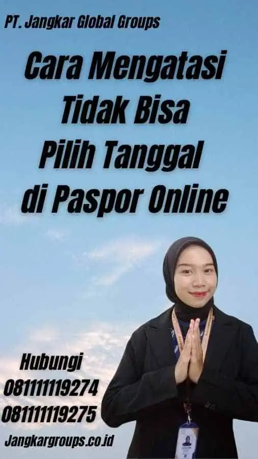 Cara Mengatasi Tidak Bisa Pilih Tanggal di Paspor Online