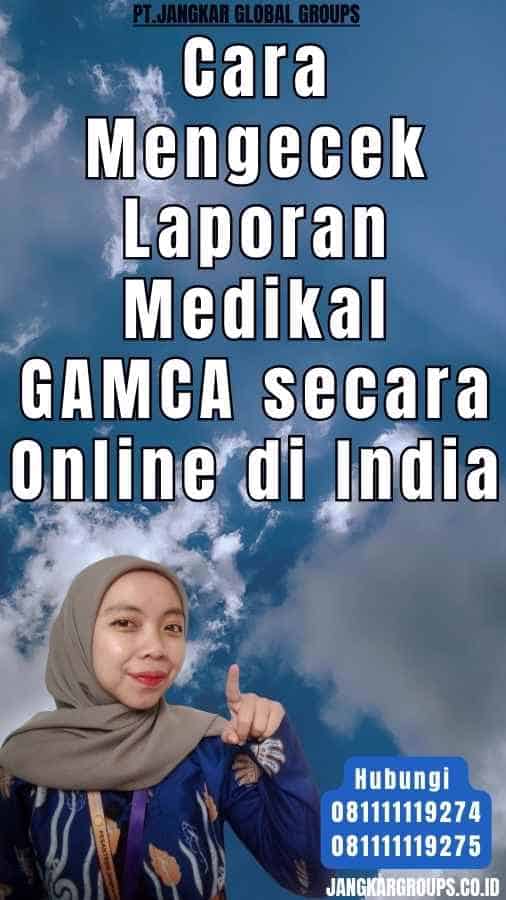 Cara Mengecek Laporan Medikal GAMCA secara Online di IndiaCara Mengecek Laporan Medikal GAMCA secara Online di India