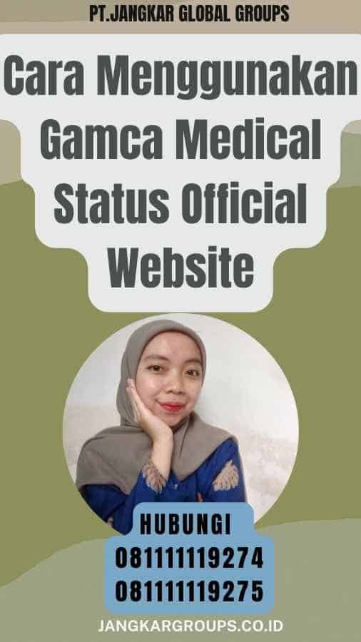 Cara Menggunakan Gamca Medical Status Official Website