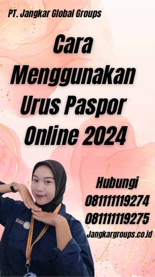Cara Menggunakan Urus Paspor Online 2024