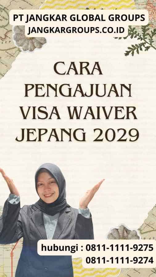 Cara Pengajuan Visa Waiver Jepang 2029