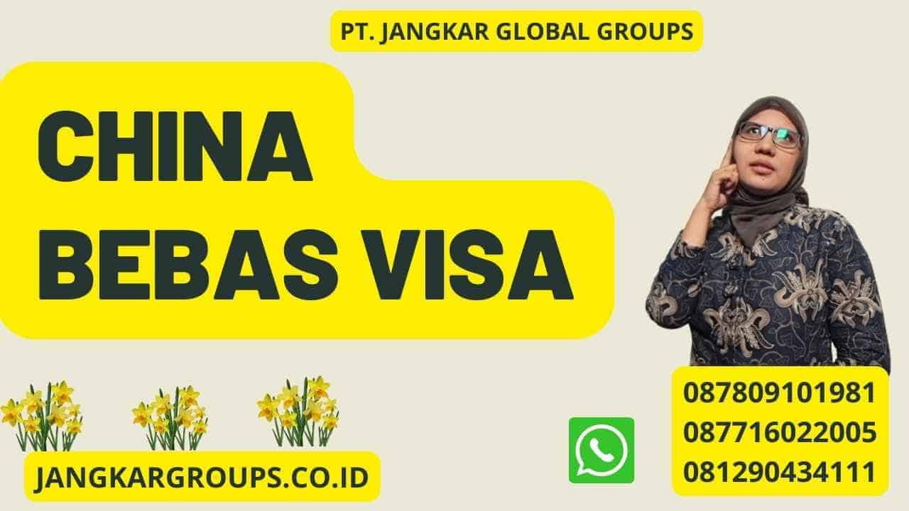 China Bebas Visa – Jangkar Global Groups