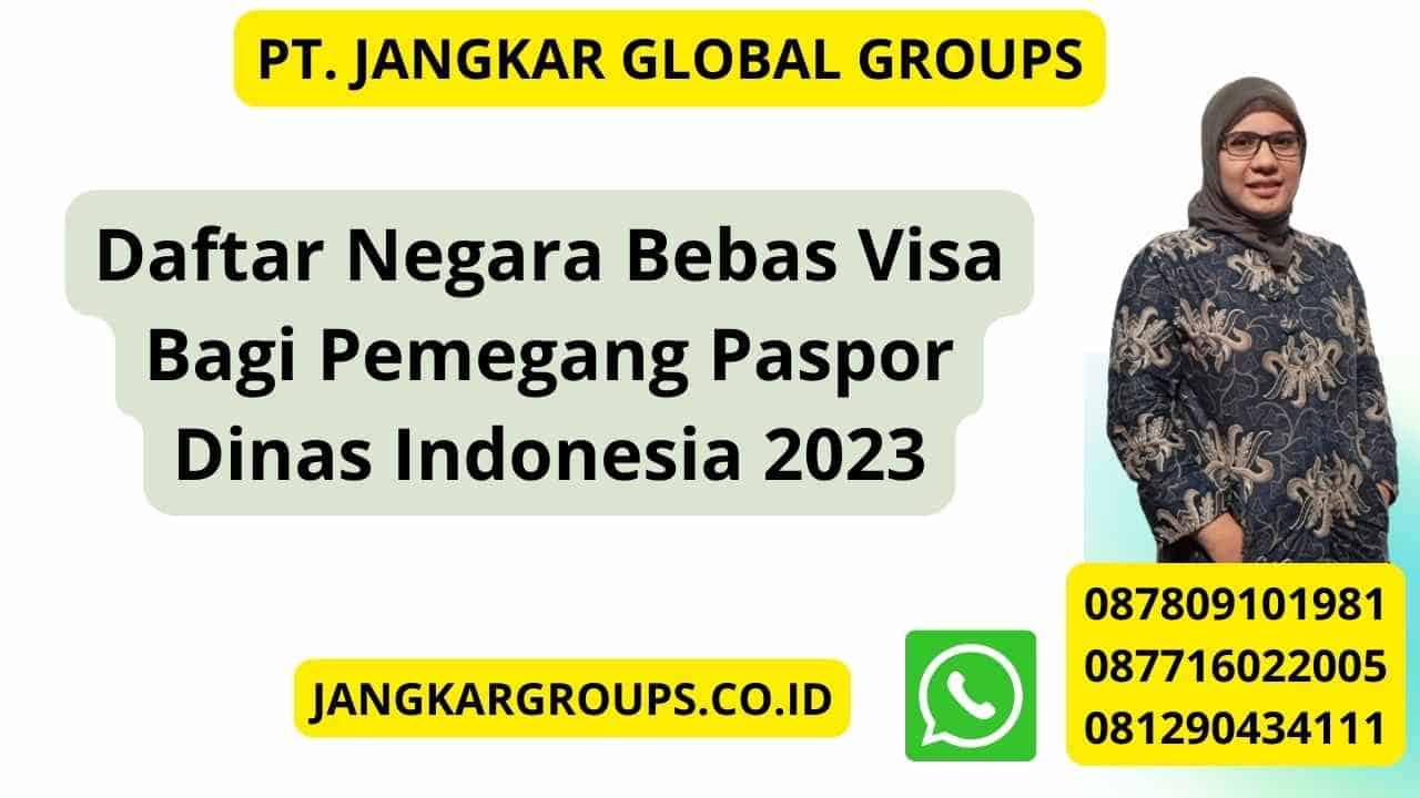 Daftar Negara Bebas Visa Bagi Pemegang Paspor Dinas Indonesia 2023