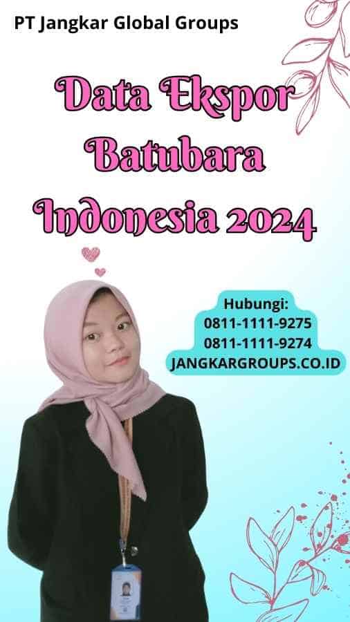 Data Ekspor Batubara Indonesia 2024