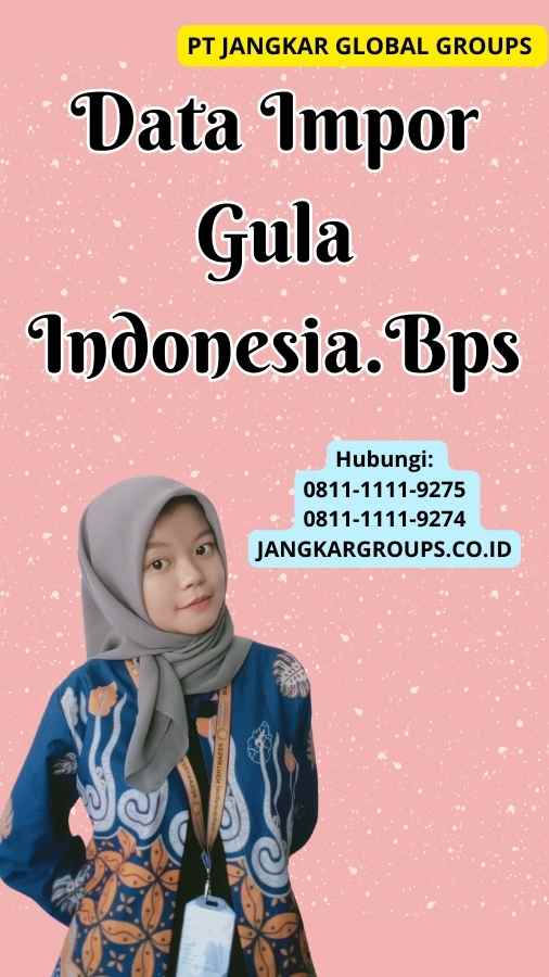 Data Impor Gula Indonesia.Bps